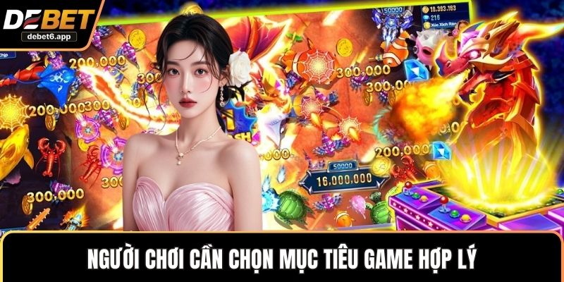 Người chơi cần chọn mục tiêu game hợp lý 